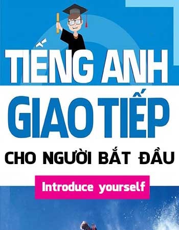Bài tập trắc nghiệm Tiếng Anh giao tiếp chủ đề giới thiệu bản thân (Introduce yourself)